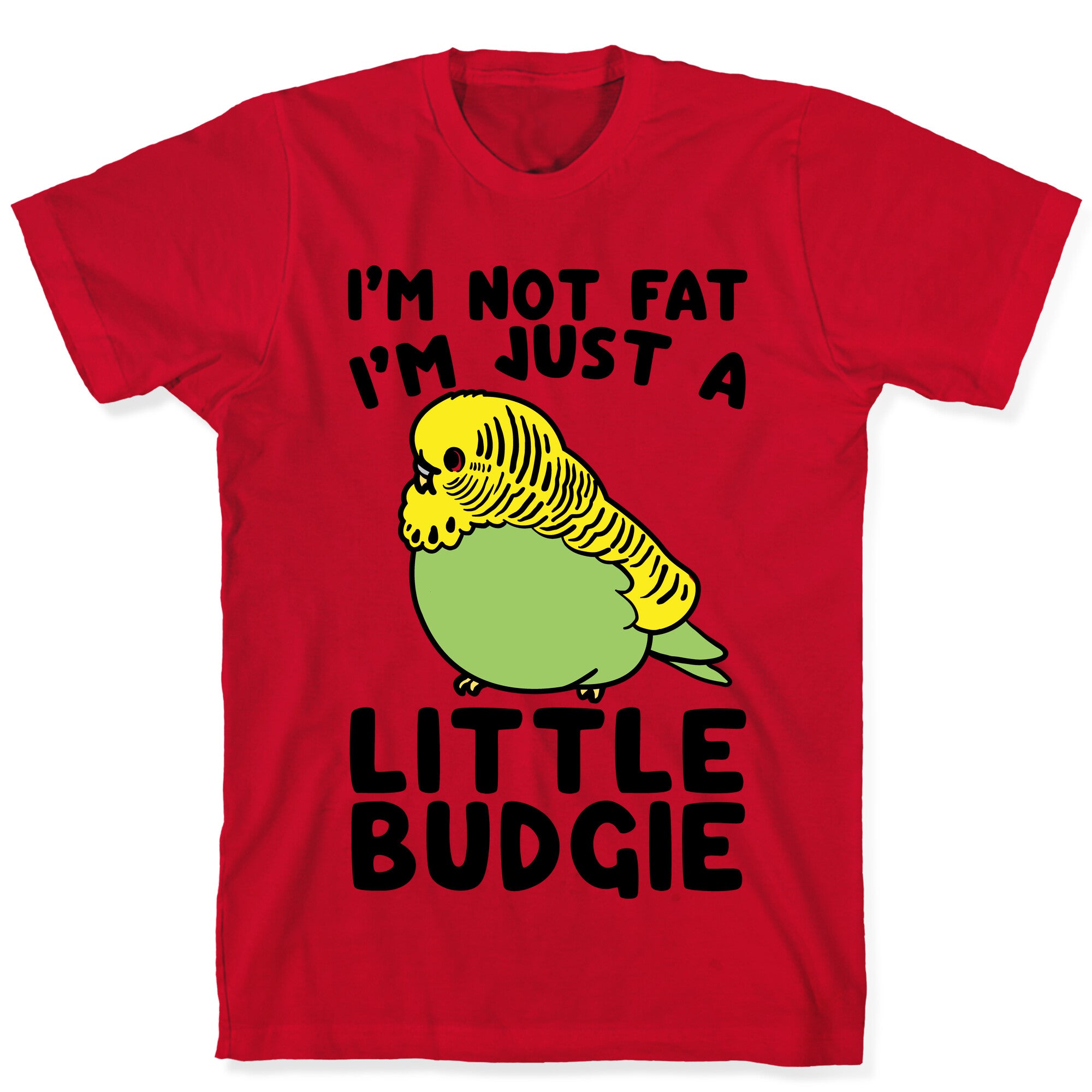I'm Not Fat Just A Little Budgie T-Shirt